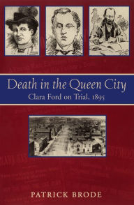 Title: Death in the Queen City: Clara Ford on Trial, 1895, Author: Patrick Brode