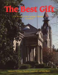 Title: The Best Gift: A Record of the Carnegie Libraries in Ontario, Author: Margaret Beckman