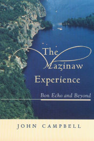 Title: The Mazinaw Experience: Bon Echo and Beyond, Author: John Campbell