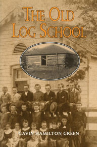 Title: The Old Log School, Author: Gavin Hamilton Green