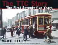 Title: The TTC Story: The First Seventy-Five Years, Author: Mike Filey