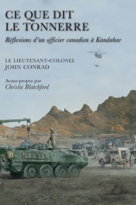 Title: Ce que dit le tonnerre: R flexions d'un officier canadien Kandahar, Author: John Conrad