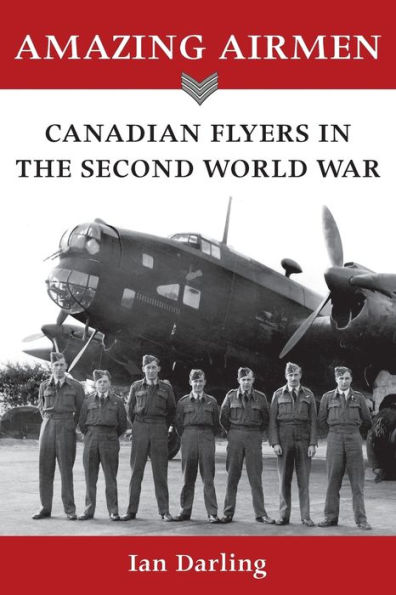 Amazing Airmen: Canadian Flyers the Second World War