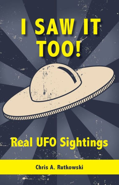 I Saw It Too!: Real UFO Sightings