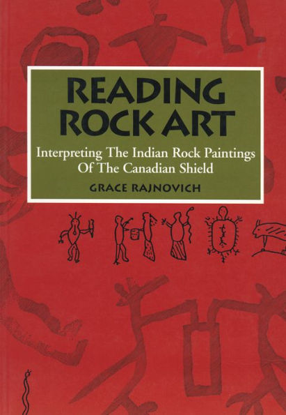 Reading Rock Art: Interpreting the Indian Paintings of Canadian Shield