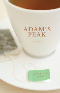 Title: Adam's Peak, Author: Heather Burt