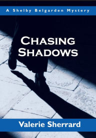 Title: Chasing Shadows: A Shelby Belgarden Mystery, Author: Valerie Sherrard