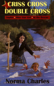 Title: Criss Cross, Double Cross: A Sophie Alias Star Girl adventure, Author: Norma Charles