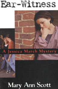 Title: Ear-Witness: A Jessica March Mystery, Author: Mary Ann Scott