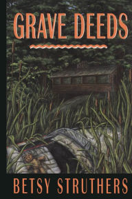 Title: Grave Deeds, Author: Betsy Struthers