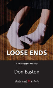 Title: Loose Ends: A Jack Taggart Mystery, Author: Don Easton
