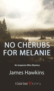 Title: No Cherubs for Melanie: An Inspector Bliss Mystery, Author: James Hawkins