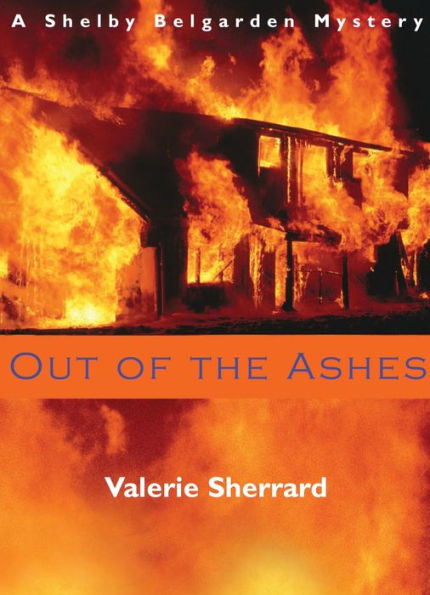 Out of the Ashes: A Shelby Belgarden Mystery