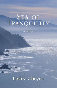 Title: Sea of Tranquility: A Novel, Author: Lesley Choyce