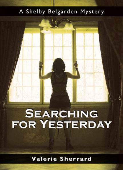 Searching for Yesterday: A Shelby Belgarden Mystery