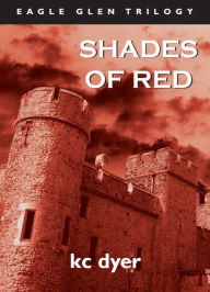 Title: Shades of Red (Eagle Glen Trilogy Series #3), Author: K. C. Dyer