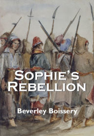 Title: Sophie's Rebellion, Author: Beverley Boissery
