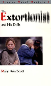 Title: The Extortionist and his Dolls: A Jessica March Mystery, Author: Mary Ann Scott