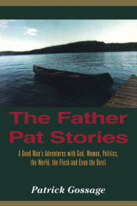 Title: The Father Pat Stories, Author: Patrick Gossage