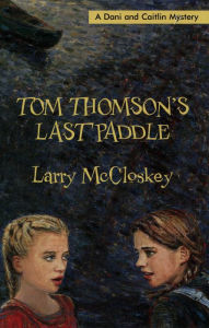 Title: Tom Thomson's Last Paddle, Author: Larry McCloskey