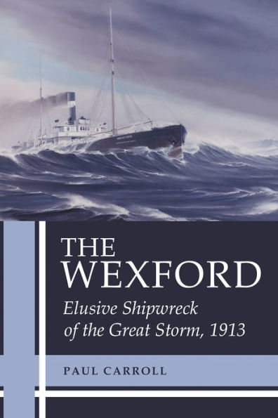 the Wexford: Elusive Shipwreck of Great Storm, 1913