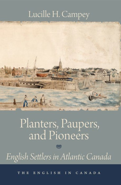 Planters, Paupers, and Pioneers: English Settlers Atlantic Canada