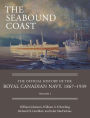 The Seabound Coast: The Official History of the Royal Canadian Navy, 1867-1939, Volume I