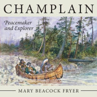 Title: Champlain: Peacemaker and Explorer, Author: Mary Beacock Fryer