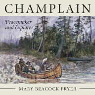 Title: Champlain: Peacemaker and Explorer, Author: Mary Beacock Fryer