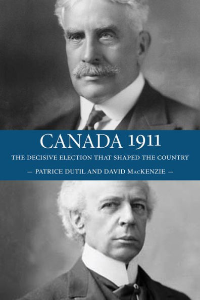 Canada 1911: the Decisive Election that Shaped Country