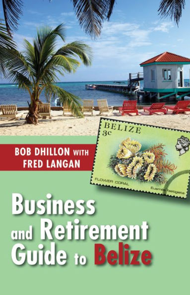 Business and Retirement Guide to Belize: The Last Virgin Paradise
