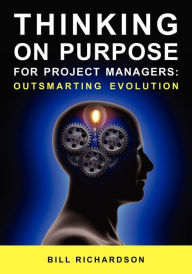 Title: Thinking On Purpose For Project Managers, Author: Bill Richardson