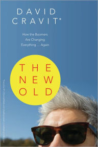 Title: The New Old: How the Boomers Are Changing Everything ... Again, Author: David Cravit