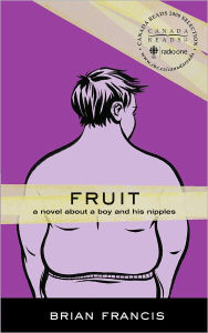 Title: Fruit: A novel about a boy and his nipples, Author: Brian Francis