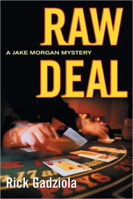Title: Raw Deal: A Jake Morgan Mystery, Author: Rick Gadziola