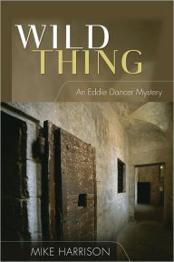 Title: Wild Thing: An Eddie Dancer Mystery, Author: Mike Harrison