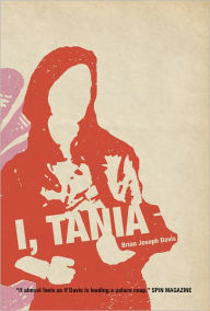 Title: I, Tania: a novel, Author: Brian Joseph Davis