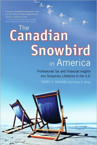 Title: The Canadian Snowbird in America: Professional Tax and Financial Insights into Temporary Lifestyles in the U.S., Author: Terry F. Wruk