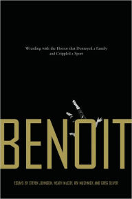 Title: Benoit: Wrestling with the Horror that Destroyed a Family and Crippled a Sport, Author: Steven Johnson