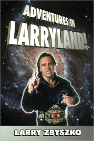 Title: Adventures in Larryland!, Author: Larry Zbyszko