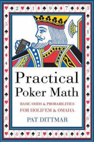 Title: Practical Poker Math: Basic Odds And Probabilities for Hold'Em and Omaha, Author: Pat Dittmar