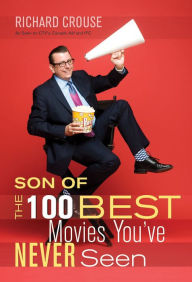 Title: Son of the 100 Best Movies You've Never Seen, Author: Richard Crouse