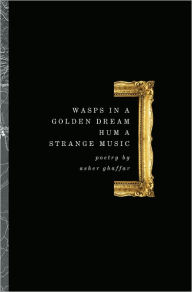 Title: Wasps in a Golden Dream Hum a Strange Music, Author: Asher Ghaffar