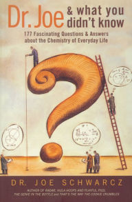 Title: Dr. Joe & What You Didn't Know: 177 Fascinating Questions & Answers about the Chemistry of Everyday Life, Author: Joe Schwarcz