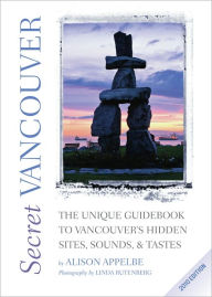 Title: Secret Vancouver 2010: The Unique Guidebook to Vancouver's Hidden Sites, Sounds, and Tastes, Author: Alison SECRET