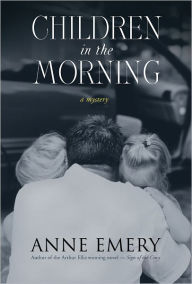 Title: Children in the Morning: A Mystery, Author: Anne Emery
