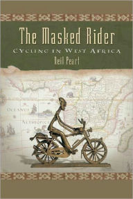 Title: The Masked Rider: Cycling in West Africa, Author: Neil Peart