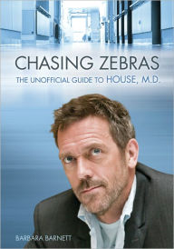 Title: Chasing Zebras: The Unofficial Guide to House, M.D., Author: Barbara S. Barnett