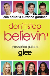 Title: Don't Stop Believin': The Unofficial Guide to Glee, Author: Erin Balser