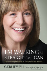 Title: I'm Walking as Straight as I Can: Transcending Disability in Hollywood and Beyond, Author: Geri Jewell